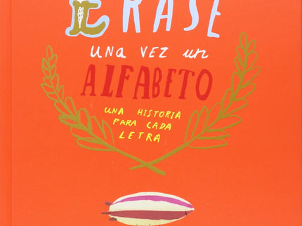Libro Erase Una Vez Un Alfabeto: Una Historia Para Cada Letra: Las letras del alfabeto trabajan sin descanso para crear 