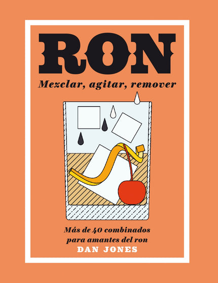 Portada del libro Ron. Mezclar, Agitar, Remover