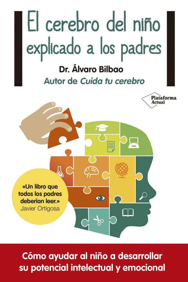 Libro El Cerebro Del Niño Explicado A Padres: Durante los seis primeros años de vida el cerebro infantil tiene un potenc