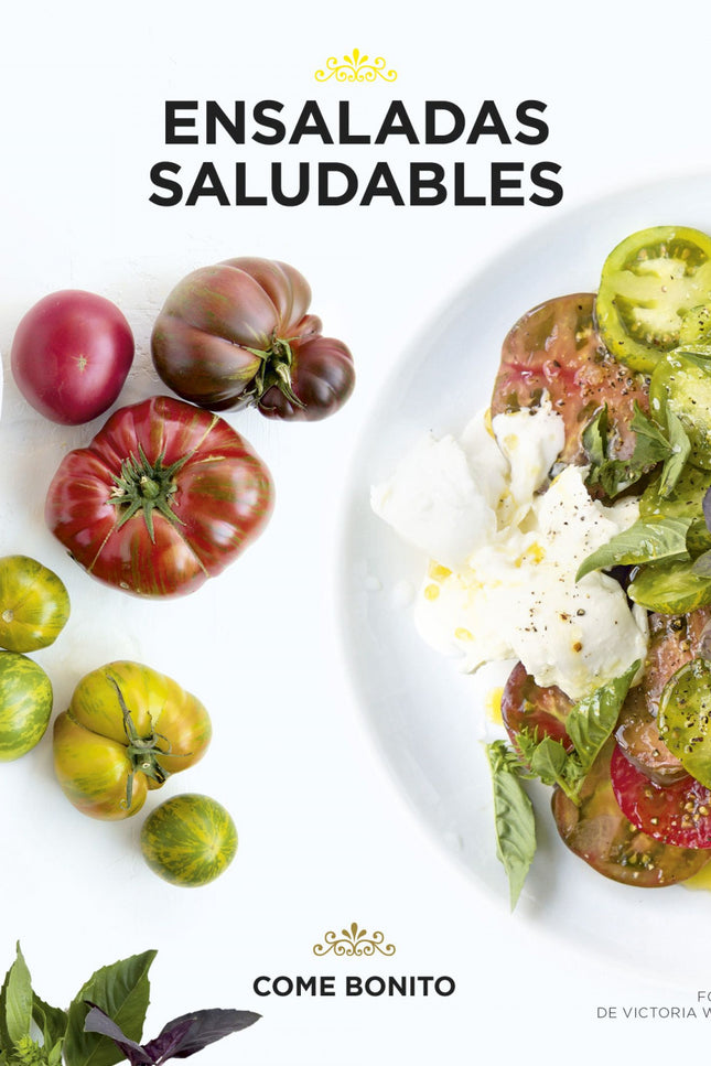 Libro Ensaladas Gourmet: Las ensaladas no solo son buenas para la salud, sino que además pueden ser tan variadas y consi
