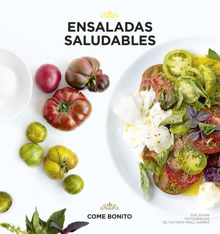 Libro Ensaladas Gourmet: Las ensaladas no solo son buenas para la salud, sino que además pueden ser tan variadas y consi