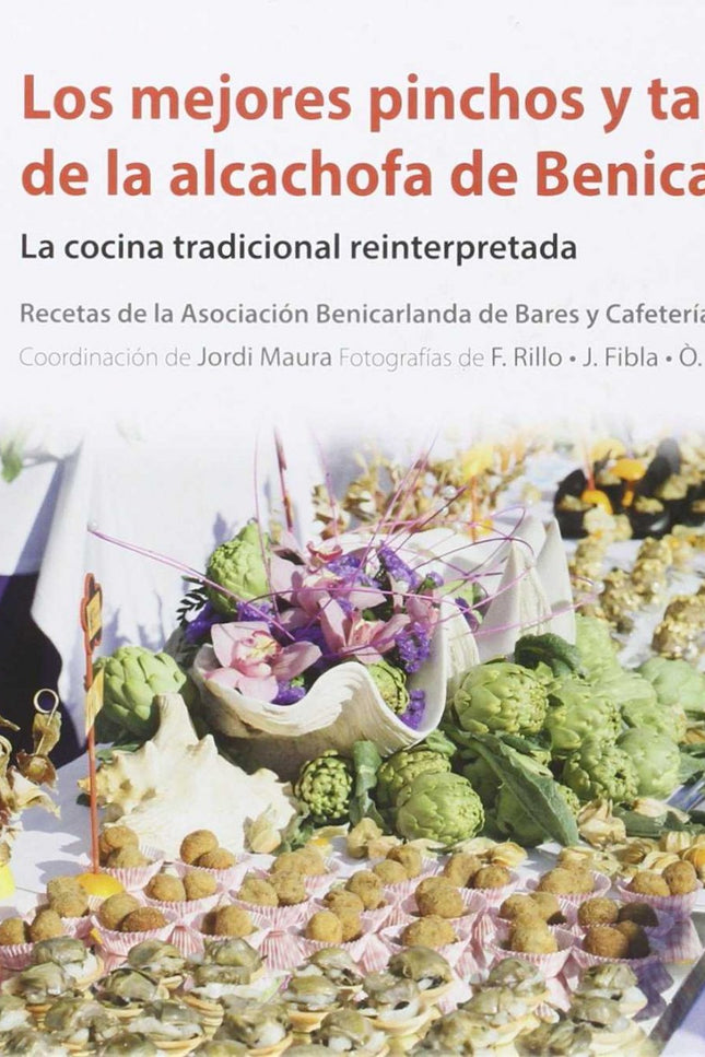 Libro Los Mejores Pinchos Y Tapas Alcachofa De Benicarlo: Benicarló los últimos veinte años se ha erigido en el referent