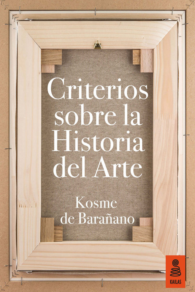 Libro Criterios Sobre La Historia Del Arte: ¿De qué se ocupa la historia del arte, con qué medios y cómo se interpreta? 