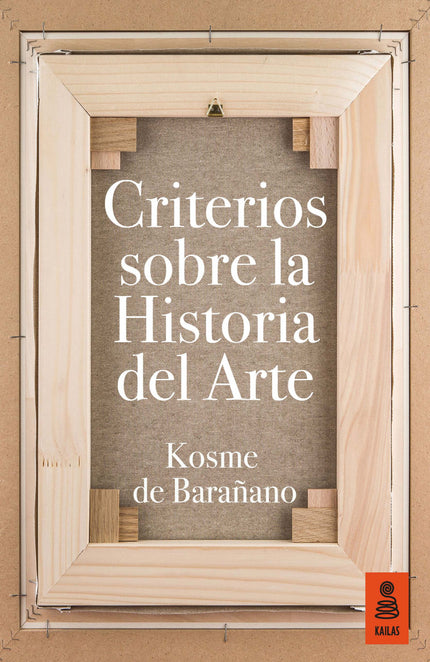 Libro Criterios Sobre La Historia Del Arte: ¿De qué se ocupa la historia del arte, con qué medios y cómo se interpreta? 