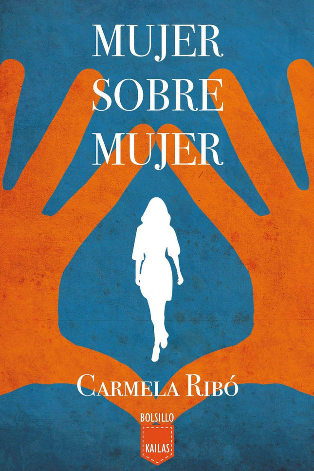 Libro Mujer Sobre Mujer: Dos mujeres y una pasión incontenible. Una novela de sentimientos y experiencias bajo la forma 