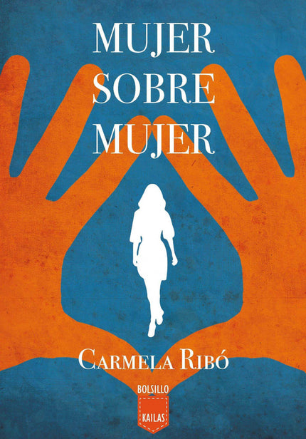 Libro Mujer Sobre Mujer: Dos mujeres y una pasión incontenible. Una novela de sentimientos y experiencias bajo la forma 