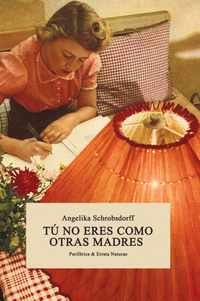 Libro Tú No Eres Como Otras Madres: La narración de Angelika Schrobsdorff reconstruye la vida real e inconformista de su