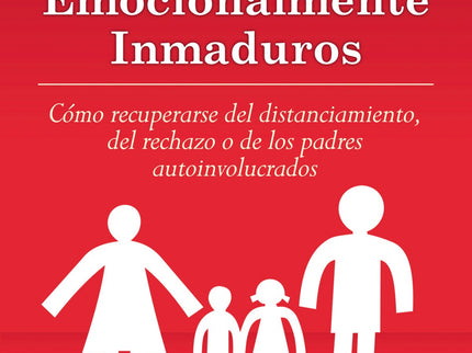 Libro Hijos Adultos De Padres Emocionalmente Inmaduros: ¿Fueron tu padre o tu madre personas difíciles, inmaduras o inas