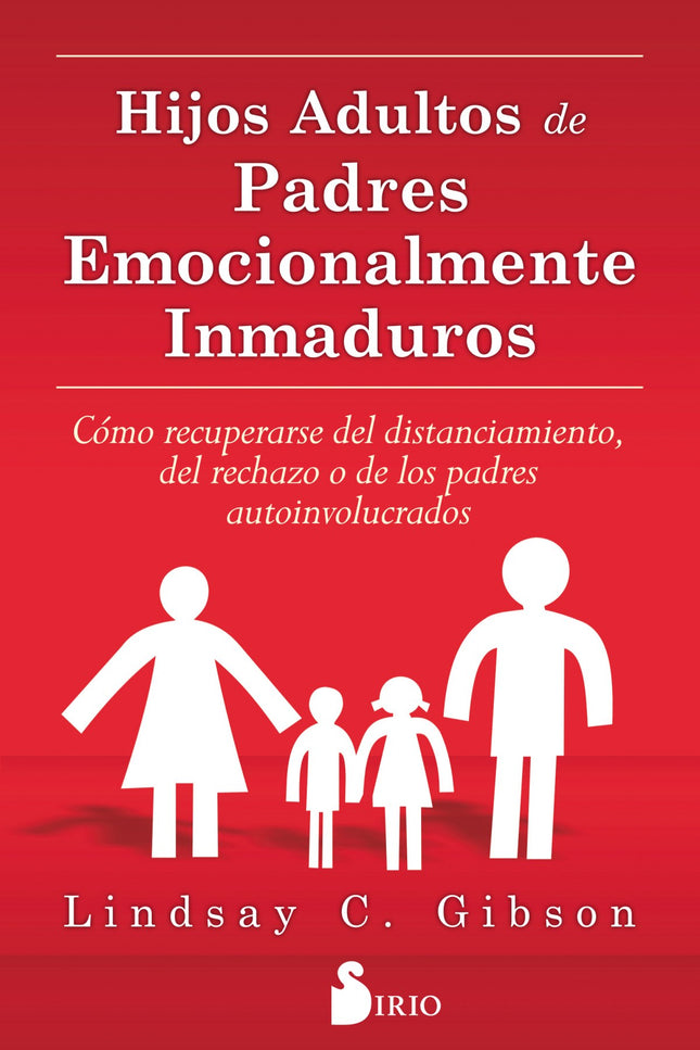 Libro Hijos Adultos De Padres Emocionalmente Inmaduros: ¿Fueron tu padre o tu madre personas difíciles, inmaduras o inas