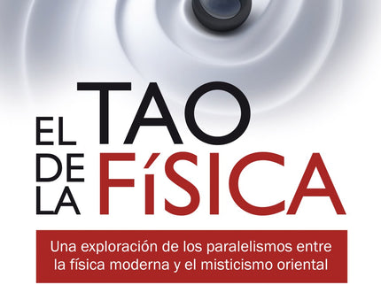Libro El Tao De La Física: El universo es una eterna danza de partículas subatómicas cuyas relaciones entre sí son al mi