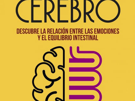 Libro La Increible Conexión Intetino Cerebro: Todos asumimos como evidente la relación entre estados emocionales alterad