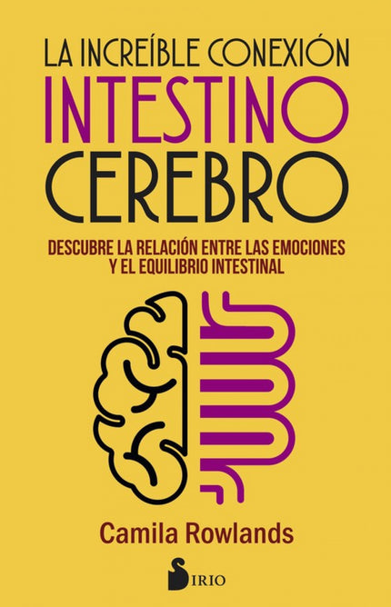 Libro La Increible Conexión Intetino Cerebro: Todos asumimos como evidente la relación entre estados emocionales alterad
