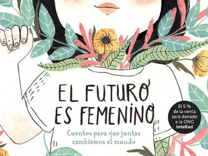Libro El Futuro Es Femenino: Un volumen de lujo, que reúne a las mejores ilustradoras del momento, y que recoge cuentos 
