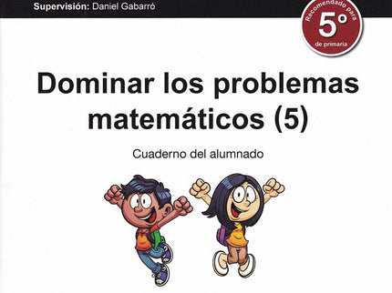 Libro Dominar Los Problemas Matemáticos 5º Primaria: Para dominar los problemas matemáticos es necesario entenderlos. Si
