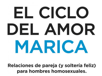 Libro El Ciclo Del Amor Marica: El ciclo del amor marica aborda todas las posibles situaciones sentimentales en las que 