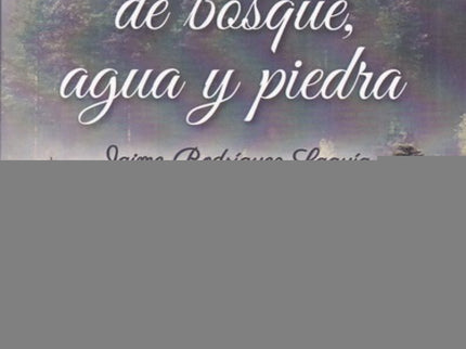 Libro Días De Bosque, Agua Y Piedra: Caminar es formar parte del paisaje, ser y sentirse un miembro más de la comunidad de seres vivos que lo componen, experimentar una progresiva sensibilización hacia el territorio, aprender cómo mirar, cómo vivir y cómo pensar en la Tierra, sentir de cerc