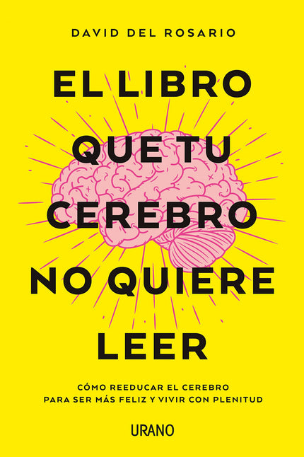 Libro El Libro Que Tu Cerebro No Quiere Leer: .Una propuesta original, útil y amena a medio camino entre guía de inspiración, divulgación científica y filosofía práctica. .Una obra que nos muestra que nuestra percepción de la realidad es limitada, explica el funcionamiento del cerebro y propone un camino para cambiar nuestra perspectiva y encontrar la felicidad.