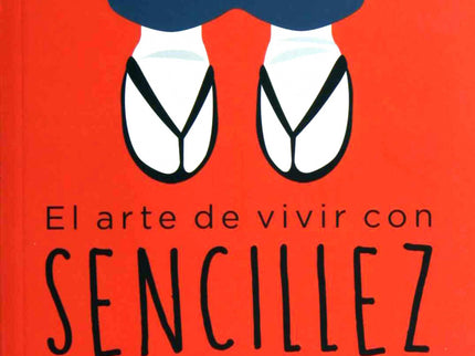 Libro El Arte De Vivir Con Sencillez: .El autor ha vendido 1 millón de libros en Japón. .La filosofía del zen aplicada a la vida diaria en 100 valiosas lecciones prácticas.