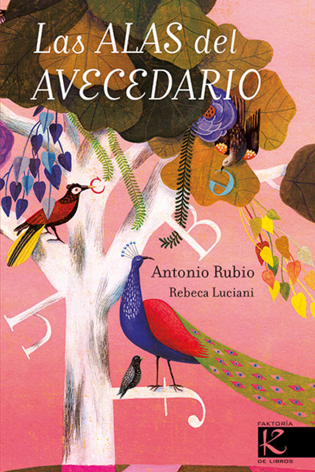 Libro Las Alas Del Avecedario: Todo lo que se dice de las aves es cierto;son así de variopintas y originales. Las protag