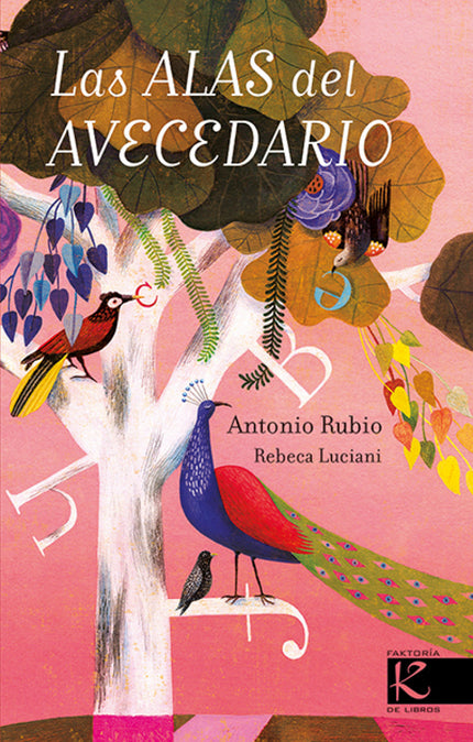 Libro Las Alas Del Avecedario: Todo lo que se dice de las aves es cierto;son así de variopintas y originales. Las protag