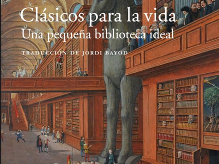 Libro Clásicos Para La Vida: «Que otros se jacten de las páginas que han escrito;a mí me enorgullecen las que he leído»,
