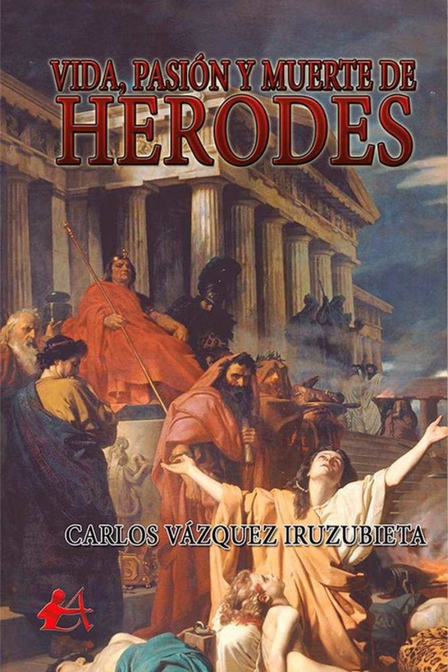Libro Vida, Pasión Y Muerte De Herodes: .