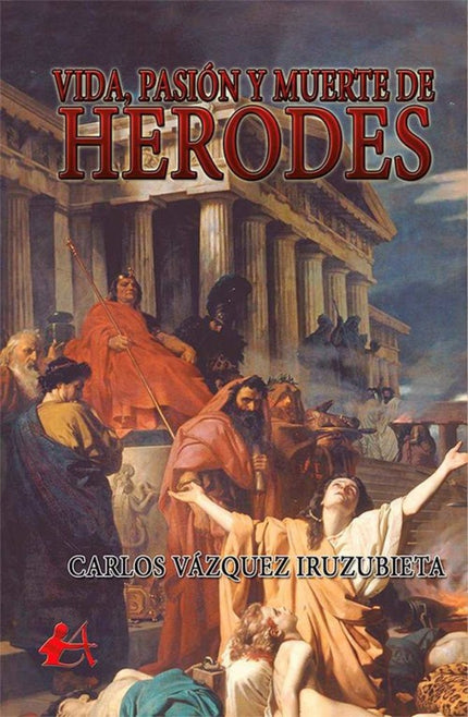 Libro Vida, Pasión Y Muerte De Herodes: .