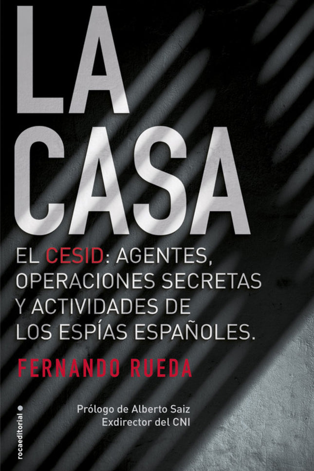 Libro La Casa: El CESID: agentes, operaciones secretas y actividades de los espías españoles. Hace ahora veinticinco año
