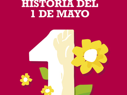 La Incompleta, Verdadera, Auténtica Y Maravillosa Historia Del Primero De Mayo