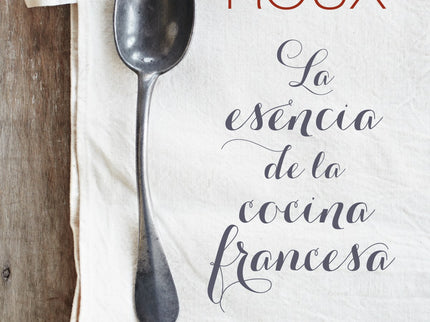 La Esencia De La Cocina Francesa