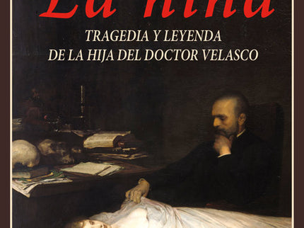 La niña. Tragedia y leyenda de la hija del doctor Velasco - Luis Ángel Sánchez Gómez - Tapa blanda