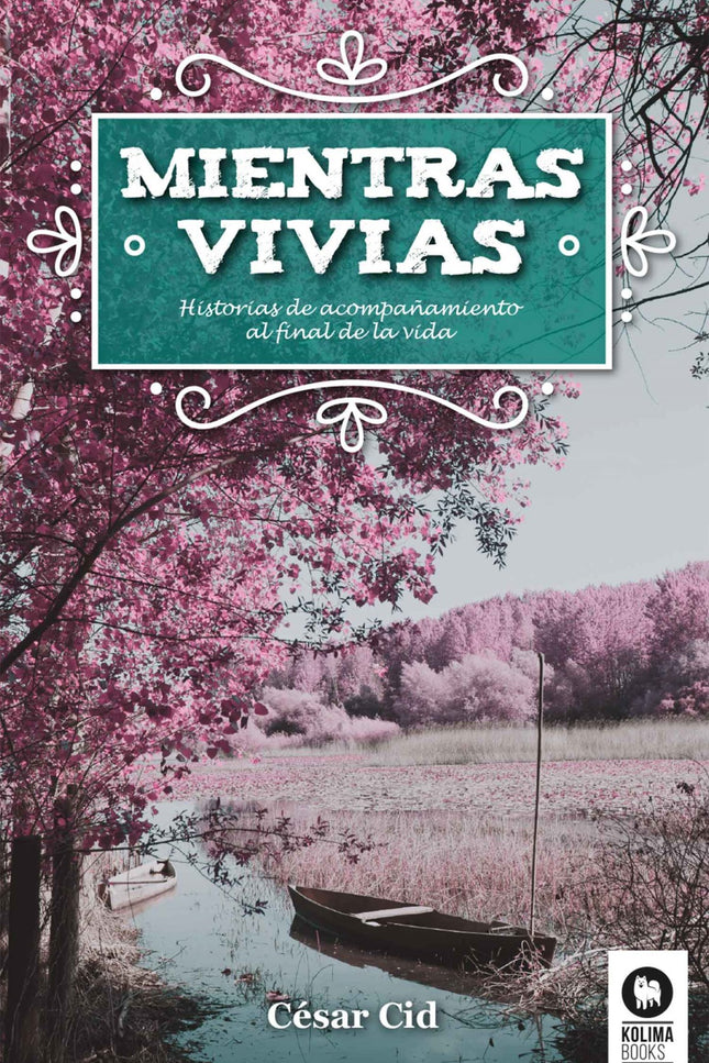 Libro Mientras Vivías: Percibo a diario que el miedo a morir impide cerrar la vida desde la libertad. No es fácil dejar 