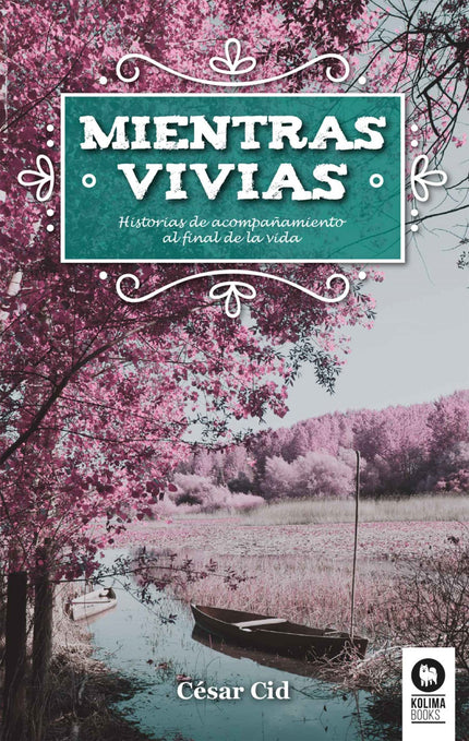 Libro Mientras Vivías: Percibo a diario que el miedo a morir impide cerrar la vida desde la libertad. No es fácil dejar 
