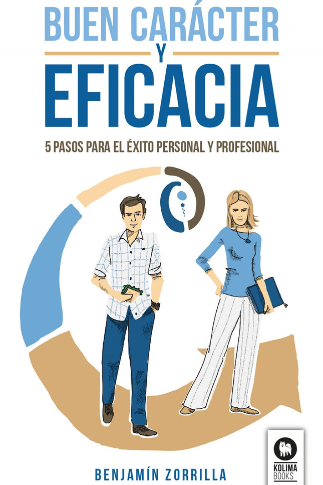 Libro Buen Carácter Y Eficacia: Una guía práctica, ordenada y sencilla para alcanzar el éxito genuino y los resultados p