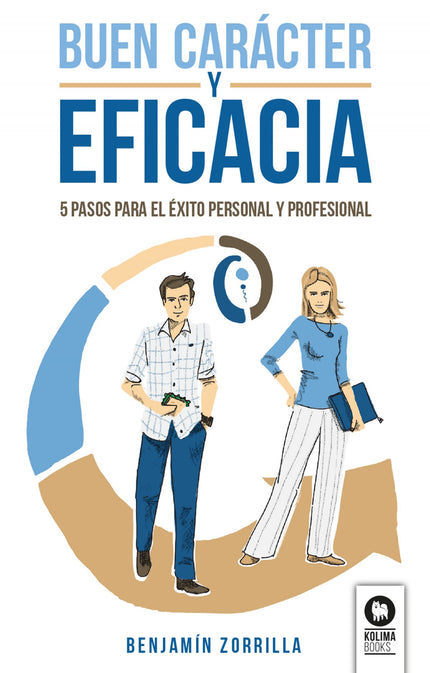 Libro Buen Carácter Y Eficacia: Una guía práctica, ordenada y sencilla para alcanzar el éxito genuino y los resultados p