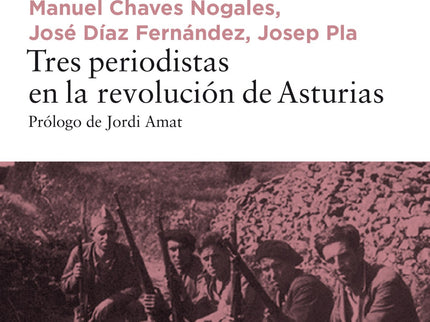 Libro Tres Periodistas En La Revolución De Asturias: La madrugada del 5 de octubre de 1934, animados por una convocatori