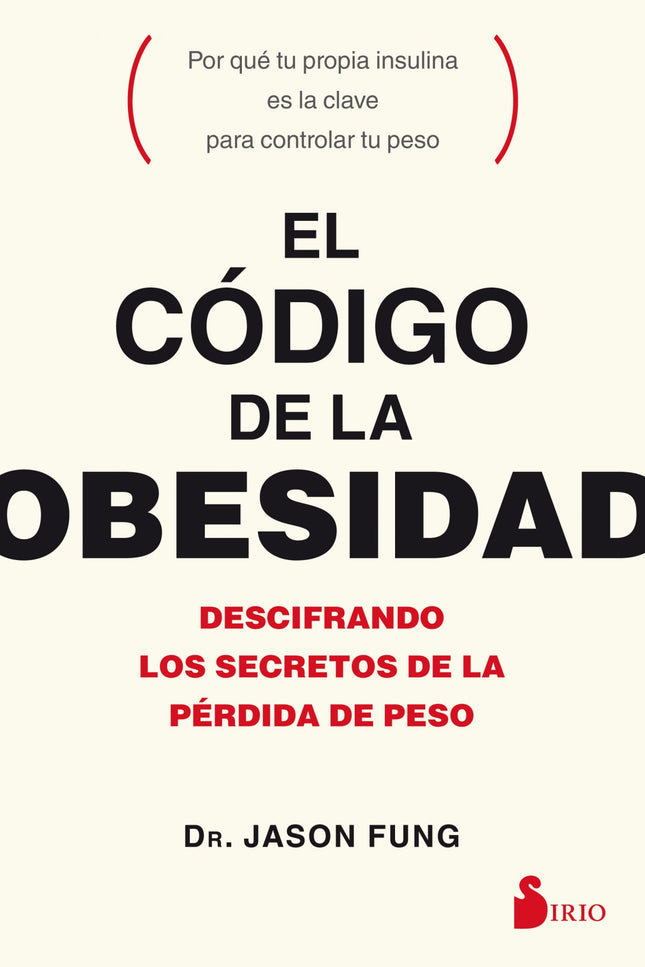 Libro El Código De La Obesidad: En este libro ameno y provocativo, el doctor Jason Fung establece una teoría novedosa y 