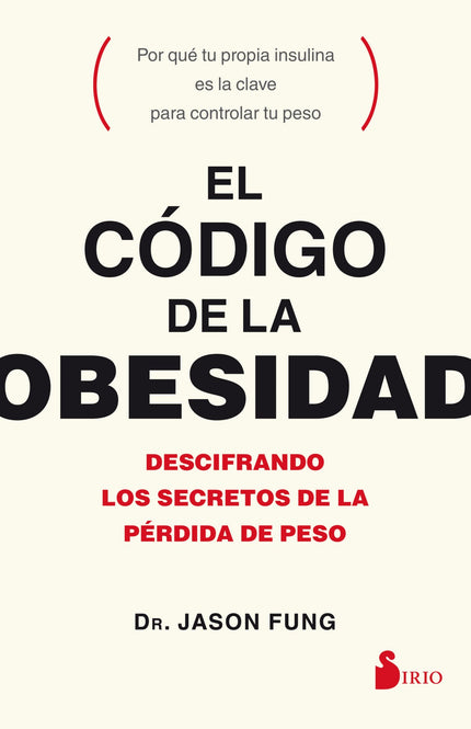 Libro El Código De La Obesidad: En este libro ameno y provocativo, el doctor Jason Fung establece una teoría novedosa y 