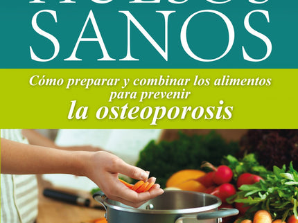 Libro Huesos Sanos: Con demasiada frecuencia los medicamentos recetados para prevenir o remediar la pérdida de masa ósea