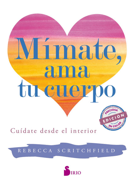 Libro Mímate, Ama Tu Cuerpo: ¿Amas tu cuerpo? Este libro práctico e inspirador te mostrará cómo cuidarte siendo amable c