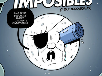 Libro Secuelas Imposibles: ¿Harto de ir al cine y que no te guste lo que ves? Pues piensa que esas obras que has visto e