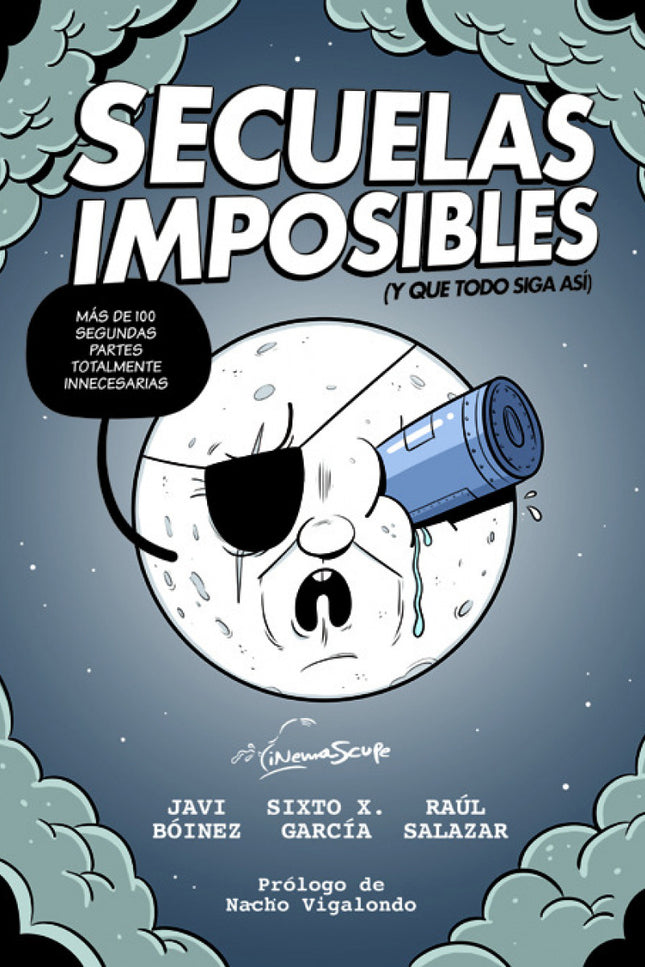 Libro Secuelas Imposibles: ¿Harto de ir al cine y que no te guste lo que ves? Pues piensa que esas obras que has visto e