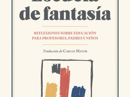 Libro Escuela De Fantasía: ? La educación del niño pasa por nuestra reeducación continua. ? No podemos culparle de no ap