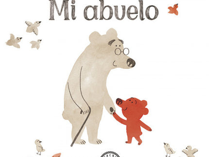 Libro Mi Abuelo: «Mi abuelo se está haciendo mayor. . . Pero a mí me gusta tal y como es, y lo quiero muchísimo». «Mi ab