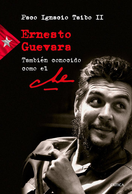 Ernesto Guevara también conocido como el Che - Paco Ignacio Taibo Ii - Tapa blanda