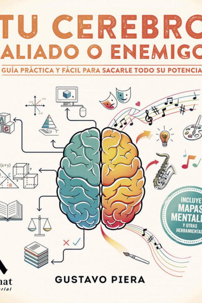 Libro Tu Cerebro ¿aliado O Amigo?: En tu cabeza se esconde el dispositivo más extraordinario que puedas imaginar. Una máquina con «hardware» y «software» de ultimísima generación cuyo manejo afecta cada área de tu vida y determina tu futuro.