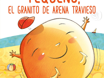 Libro Pequeño, El Granito De Arena Travieso: Pequeño es un granito de arena como el de cualquier playa. Tiene muchos amigos, cangrejos, conchas y caracolillos.