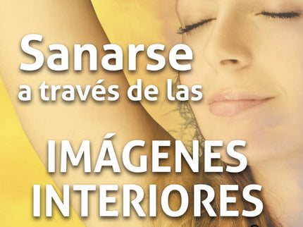 Libro Sanarse A Través De Las Imagenes Interiores: Estamos condicionados desde la infancia para producir «imágenes inter