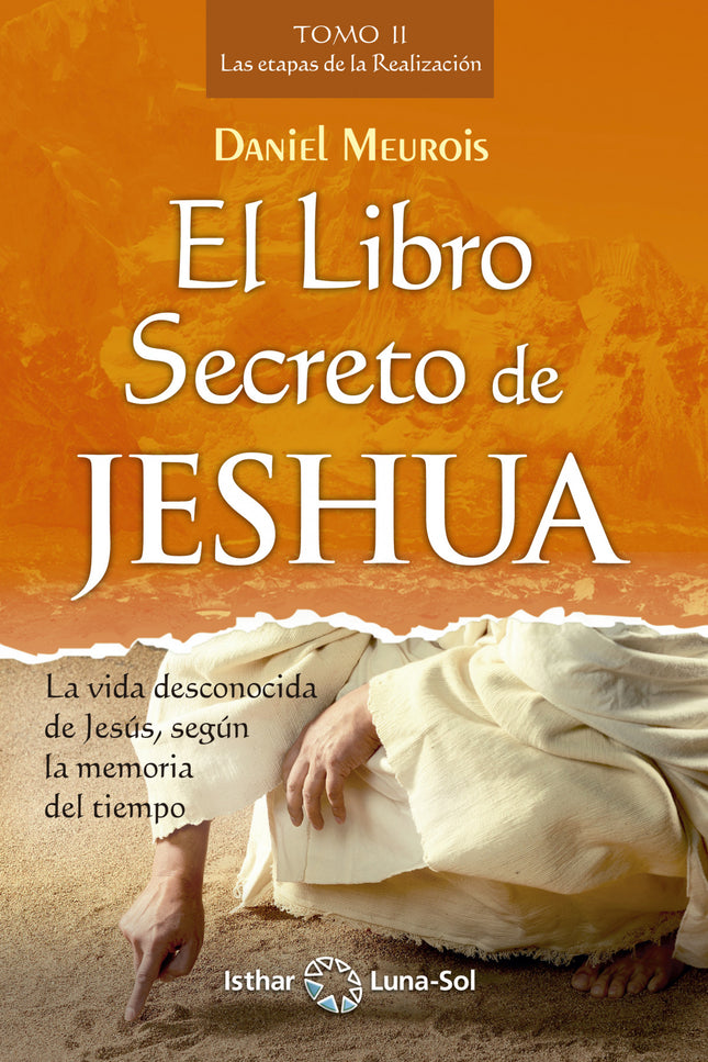 Libro El Libro Secreto De Jeshua: Este es el segundo tomo de la epopeya iniciática escrita por Daniel Meurois sobre la vida de Jesús, el Cristo. Fruto de cuatro años de incesante trabajo en la Memoria Akáshica, esta obra única es capaz de transformar los corazones.