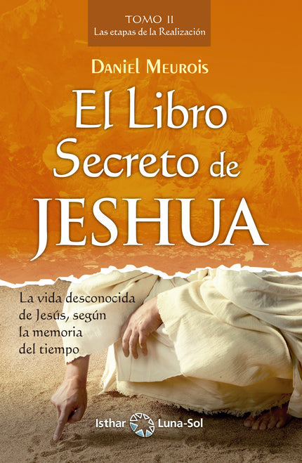 Libro El Libro Secreto De Jeshua: Este es el segundo tomo de la epopeya iniciática escrita por Daniel Meurois sobre la vida de Jesús, el Cristo. Fruto de cuatro años de incesante trabajo en la Memoria Akáshica, esta obra única es capaz de transformar los corazones.